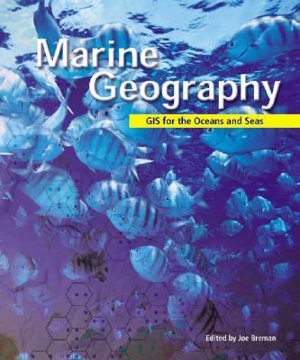 Marine Geography GIS for the Oceans and Seas  2002 9781589480452 Front Cover