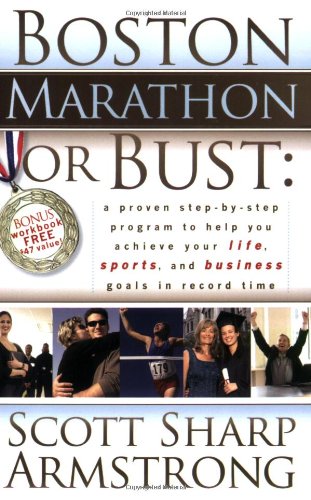 Boston Marathon or Bust A Proven Step-By-Step Program That Helps You Achieve Your Life, Sports, and Business Goals in Record Time N/A 9781600372452 Front Cover