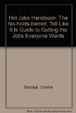 Hot Jobs Handbook : The No-Holds-Barred, Tell It Like It Is Guide to Getting the Hobs Everybody Wants N/A 9780062732453 Front Cover