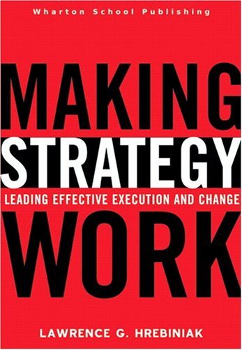 Making Strategy Work Leading Effective Execution and Change  2005 9780131467453 Front Cover