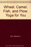 Wheel, Camel, Fish and Plow Yoga for You N/A 9780139560453 Front Cover