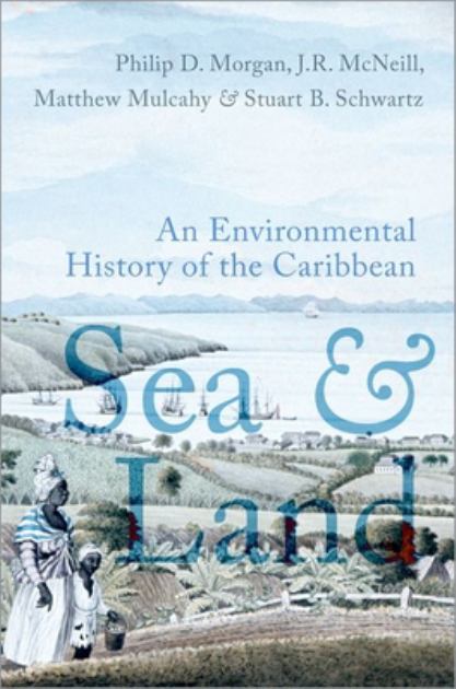 Sea and Land An Environmental History of the Caribbean N/A 9780197555453 Front Cover