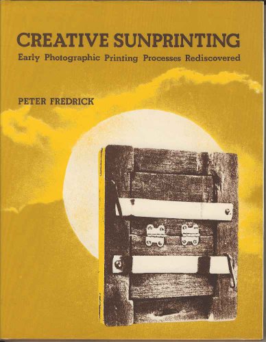Creative Sunprinting : Early Photographic Printing Processes Rediscovered  1980 9780240510453 Front Cover