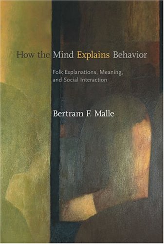 How the Mind Explains Behavior Folk Explanations, Meaning, and Social Interaction  2006 9780262134453 Front Cover