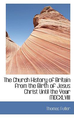 Church History of Britain from the Birth of Jesus Christ until the Year Mdcxlviii N/A 9780559755453 Front Cover
