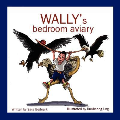 Wally's Bedroom Aviary   2008 9780615185453 Front Cover