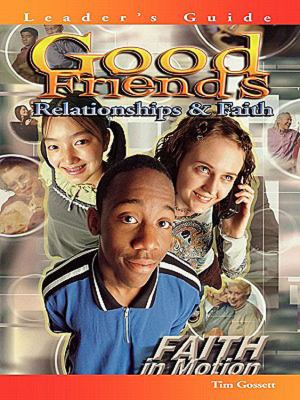 Good Friends Faith in Motion Relationships and Faith Leader's Edition  9780687030453 Front Cover