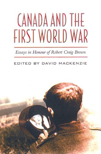Canada and the First World War Essays in Honour of Robert Craig Brown  2005 9780802084453 Front Cover