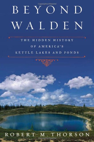 Beyond Walden The Hidden History of America's Kettle Lakes and Ponds  2009 9780802716453 Front Cover