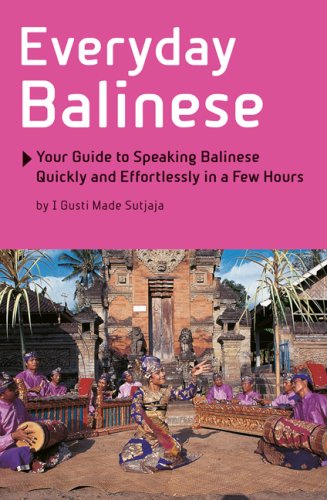 Everyday Balinese Your Guide to Speaking Balinese Quickly and Effortlessly in a Few Hours  2009 9780804840453 Front Cover