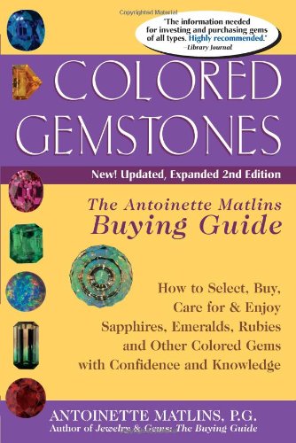 Colored Gemstones The Antoinette Matlins Buying Guide - How to Select, Buy, Care for and Enjoy Sapphires, Emeralds, Rubies and Other Colored Gems with Confidence and Knowledge 2nd 2005 (Revised) 9780943763453 Front Cover