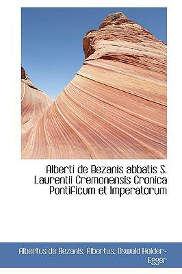 Alberti De Bezanis Abbatis S. Laurentii Cremonensis Cronica Pontificum Et Imperatorum:   2009 9781103986453 Front Cover