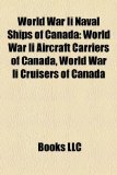 World War II Naval Ships of Canad World War Ii Aircraft Carriers of Canada, World War Ii Cruisers of Canada N/A 9781158014453 Front Cover