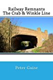 Railway Remnants: the Crab and Winkle Line  N/A 9781490507453 Front Cover