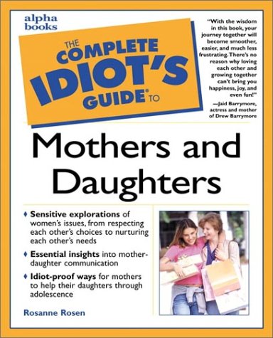 Complete Idiot's Guide to Mothers and Daughters   2001 9780028641454 Front Cover