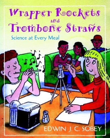 Wrapper Rockets and Trombone Straws Science at Every Meal  1997 9780070217454 Front Cover