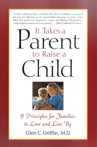 It Takes a Parent to Raise a Child 9 Principles for Families to Love and Live By Revised  9780312263454 Front Cover