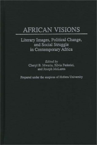 African Visions Literary Images, Political Change, and Social Struggle in Contemporary Africa  2000 9780313310454 Front Cover