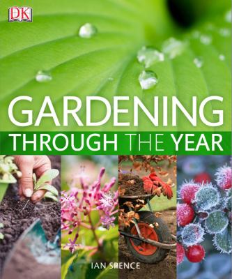 Gardening Through the Year Your Month-by-Month Guide to What to Do When in the Garden  2009 9780756656454 Front Cover