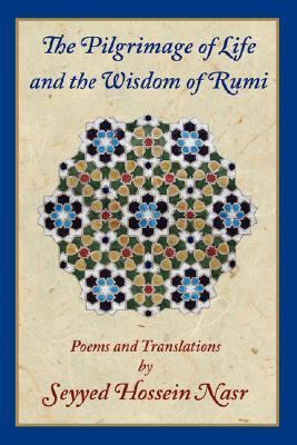 Pilgrimage of Life and the Wisdom of Rumi  2007 9780962998454 Front Cover