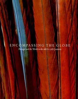 Encompassing the Globe Portugal and the World in the 16th and 17th Cent Uries  2007 9781588342454 Front Cover