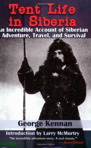 Tent Life in Siberia An Incredible Account of Siberian Adventure, Travel, and Survival  2007 9781602390454 Front Cover