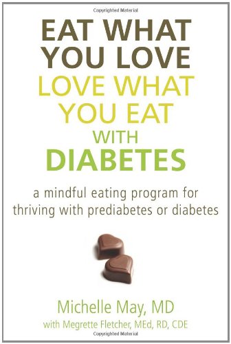 Eat What You Love, Love What You Eat with Diabetes A Mindful Eating Program for Thriving with Prediabetes or Diabetes  2012 9781608822454 Front Cover