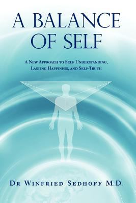 Balance of Self A new approach to self understanding, lasting happiness, and Self-truth N/A 9781921787454 Front Cover