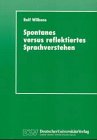 Spontanes Versus Reflektiertes Sprachverstehen: Deklarative Grammatiktheorie in Einem Neuronalen Modell  1997 9783824442454 Front Cover