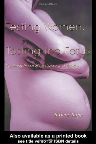 Testing Women, Testing the Fetus The Social Impact of Amniocentesis in America  2000 9780415916455 Front Cover