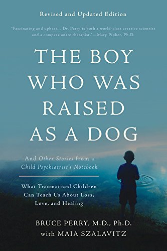 Boy Who Was Raised As a Dog And Other Stories from a Child Psychiatrist's Notebook -- What Traumatized Children Can Teach Us about Loss, Love, and Healing 3rd 2017 (Revised) 9780465094455 Front Cover