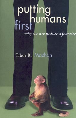 Putting Humans First Why We Are Nature's Favorite  2004 9780742533455 Front Cover