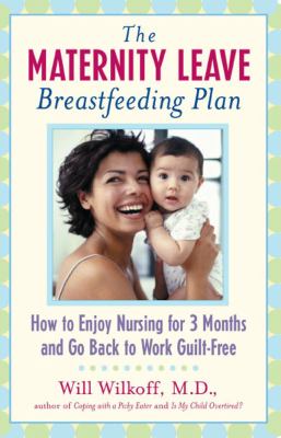 Maternity Leave Breastfeeding Plan How to Enjoy Nursing for 3 Months and Go Back to Work Guilt-Free  2002 9780743213455 Front Cover