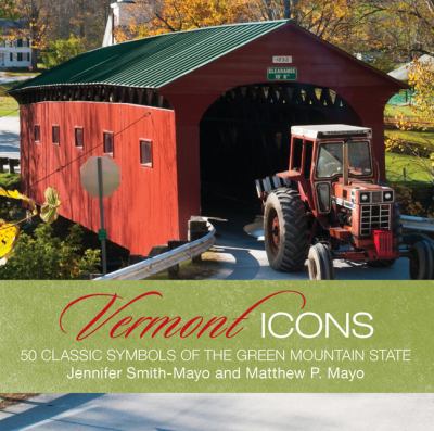 Vermont Icons Fifty Classic Views of the Green Mountain State  2012 9780762771455 Front Cover