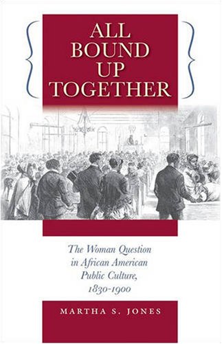 All Bound up Together The Woman Question in African American Public Culture, 1830-1900  2007 9780807858455 Front Cover