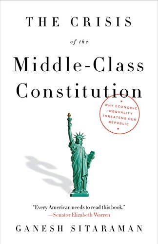 Crisis of the Middle-Class Constitution Why Economic Inequality Threatens Our Republic N/A 9781101973455 Front Cover