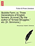 Stubble Farm; or, Three Generations of English Farmers [A Novel ] by the Author of Ernest Struggles, etc [H Simmons ] N/A 9781241071455 Front Cover