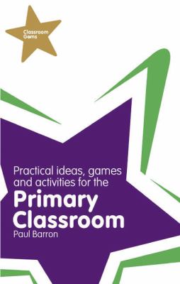 Practical Ideas, Games and Activities for the Primary Classroom   2009 9781405859455 Front Cover
