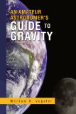 Amateur Astronomer's Guide to Gravity N/A 9781441556455 Front Cover