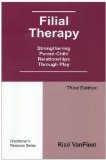 Filial Therapy: Strengthening Parent-Child Relationships Through Play  2013 9781568871455 Front Cover