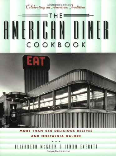 American Diner Cookbook More Than 450 Recipes and Nostalgia Galore  2003 9781581823455 Front Cover