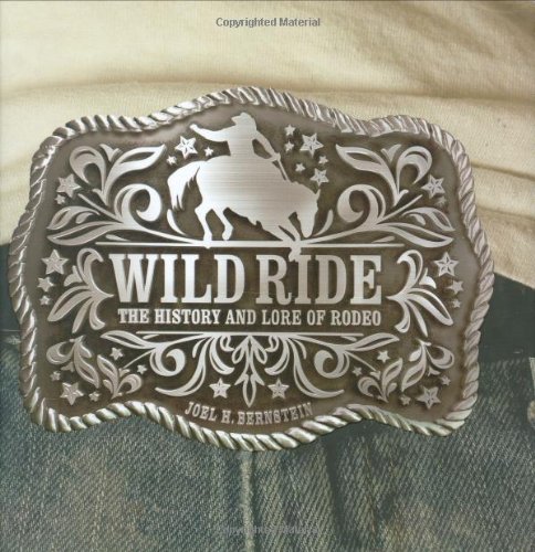 Wild Ride The History of Western Rodeo  2007 9781586857455 Front Cover