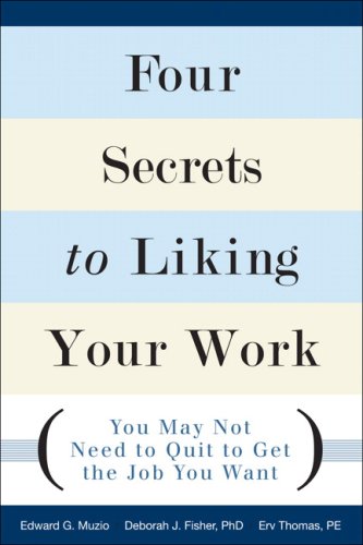 Four Secrets to Liking Your Work You May Not Need to Quit to Get the Job You Want  2008 9780132344456 Front Cover