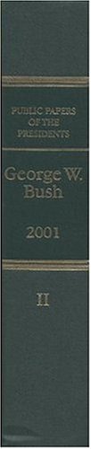 Public Papers of the Presidents of the United States 2001, Book 2, George W. Bush, July 1 to December 31 2001 N/A 9780160514456 Front Cover