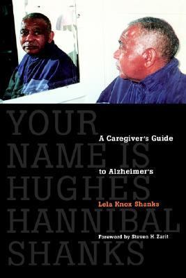 Your Name Is Hughes Hannibal Shanks A Caregiver's Guide to Alzheimer's  2005 9780803242456 Front Cover
