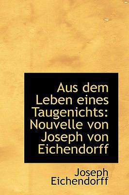 Aus Dem Leben Eines Taugenichts : Nouvelle von Joseph von Eichendorff  2009 9781110042456 Front Cover