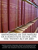 Amendment in the Nature of a Substitute to H R 2795, the ''Patent Act Of 2005'' N/A 9781240505456 Front Cover