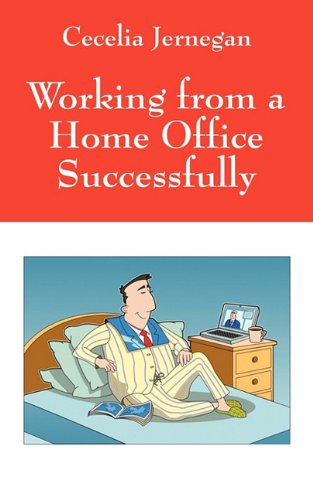 Working from a Home Office Successfully Best Practice Tips  2010 9781432751456 Front Cover