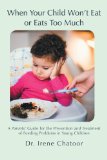 When Your Child Won’t Eat or Eats Too Much: A Parents’ Guide for the Prevention and Treatment of Feeding Problems in Young Children  2012 9781475912456 Front Cover