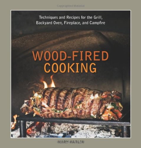 Wood-Fired Cooking Techniques and Recipes for the Grill, Backyard Oven, Fireplace, and Campfire [a Cookbook]  2009 9781580089456 Front Cover